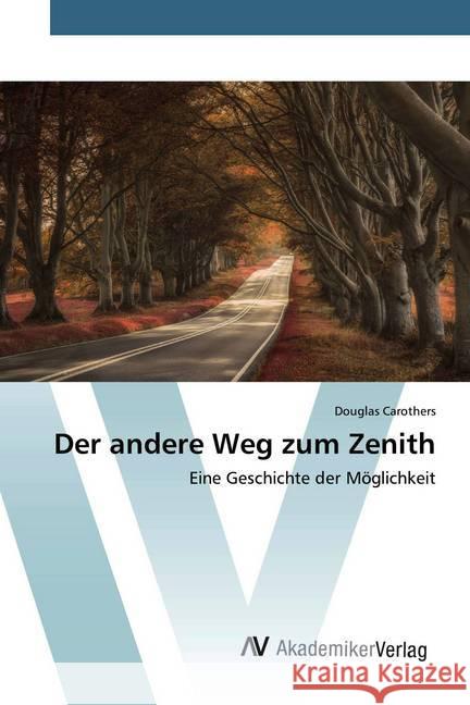 Der andere Weg zum Zenith : Eine Geschichte der Möglichkeit Carothers, Douglas 9786202228008