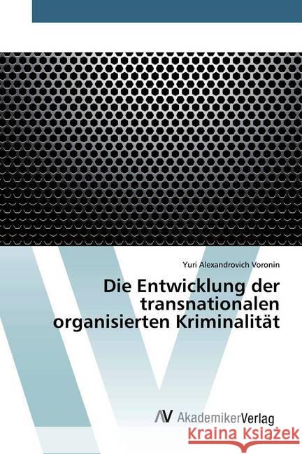 Die Entwicklung der transnationalen organisierten Kriminalität Voronin, Yuri Alexandrovich 9786202228015