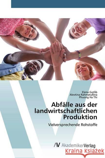 Abfälle aus der landwirtschaftlichen Produktion : Vielversprechende Rohstoffe Gotlib, Elena; Rahmatullina, Alevtina; Ha Thi, Phuong 9786202228343