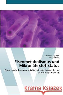 Eisenmetabolismus und Mikronahrstoffstatus Alexis Gnogbo Bahi Abou Bamba  9786202228480