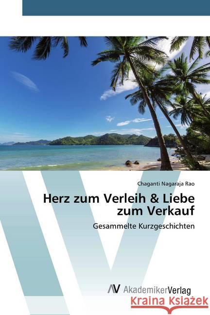 Herz zum Verleih & Liebe zum Verkauf : Gesammelte Kurzgeschichten Nagaraja Rao, Chaganti 9786202228619