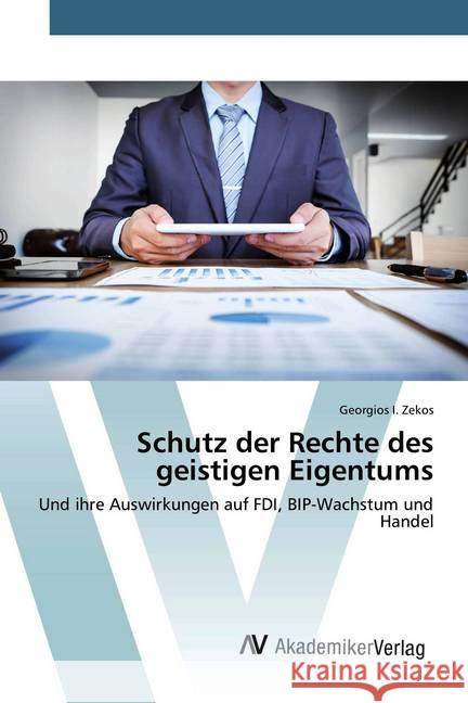 Schutz der Rechte des geistigen Eigentums : Und ihre Auswirkungen auf FDI, BIP-Wachstum und Handel Zekos, Georgios I. 9786202228657 AV Akademikerverlag