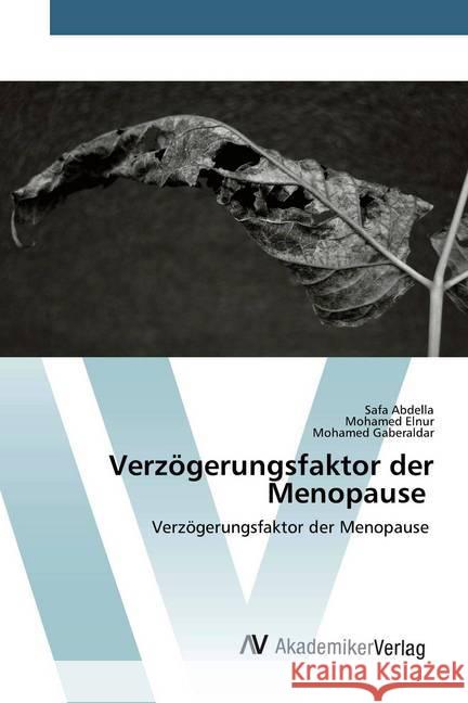 Verzögerungsfaktor der Menopause : Verzögerungsfaktor der Menopause Abdella, Safa; Elnur, Mohamed; Gaberaldar, Mohamed 9786202228862