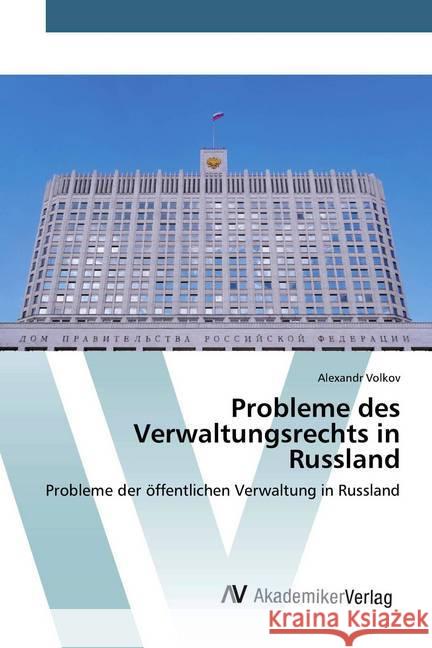 Probleme des Verwaltungsrechts in Russland : Probleme der öffentlichen Verwaltung in Russland Volkov, Alexandr 9786202229593