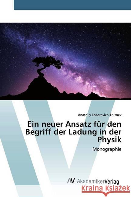 Ein neuer Ansatz für den Begriff der Ladung in der Physik : Monographie Trutnev, Anatoliy Fedorovich 9786202229678