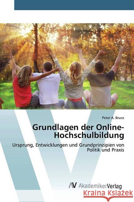 Grundlagen der Online-Hochschulbildung : Ursprung, Entwicklungen und Grundprinzipien von Politik und Praxis Bruce, Peter A. 9786202229746 AV Akademikerverlag