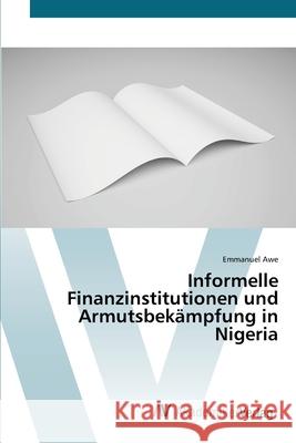 Informelle Finanzinstitutionen und Armutsbekämpfung in Nigeria Awe, Emmanuel 9786202229951 AV Akademikerverlag