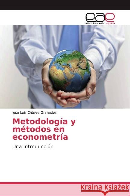 Metodología y métodos en econometría : Una introducción Chávez Granados, José Luis 9786202230155 Editorial Académica Española