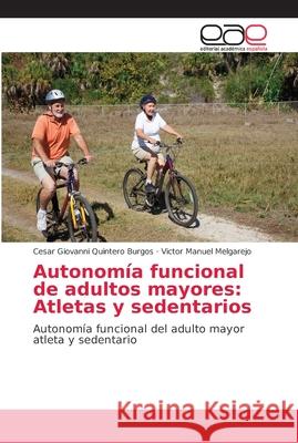 Autonomía funcional de adultos mayores: Atletas y sedentarios Quintero Burgos, Cesar Giovanni 9786202230223