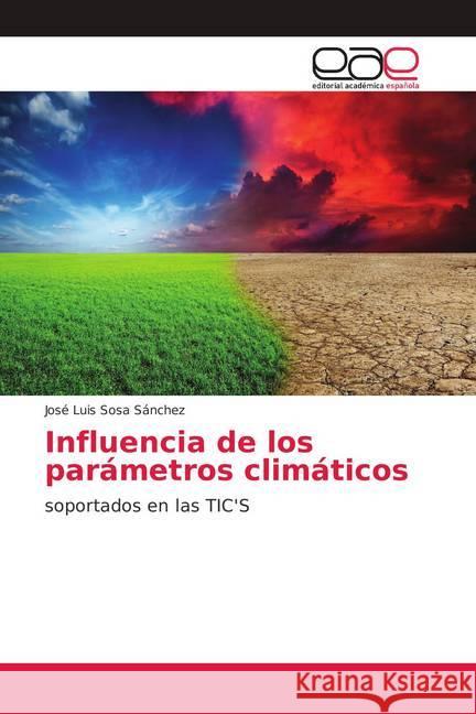 Influencia de los parámetros climáticos : soportados en las TIC'S Sosa Sánchez, José Luis 9786202230360