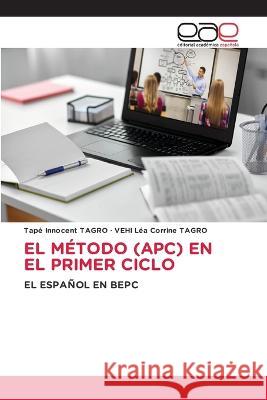 El Método (Apc) En El Primer Ciclo Tapé Innocent Tagro, Vehi Léa Corrine Tagro 9786202230841