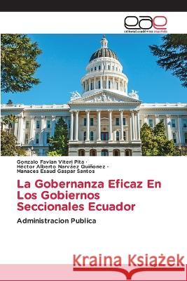 La Gobernanza Eficaz En Los Gobiernos Seccionales Ecuador Gonzalo Favian Viteri Pita, Hector Alberto Narvaez Quiñonez, Manaces Esaud Gaspar 9786202231008 Editorial Academica Espanola