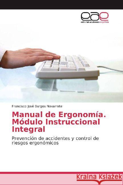 Manual de Ergonomía. Módulo Instruccional Integral : Prevención de accidentes y control de riesgos ergonómicos Burgos Navarrete, Francisco José 9786202231336
