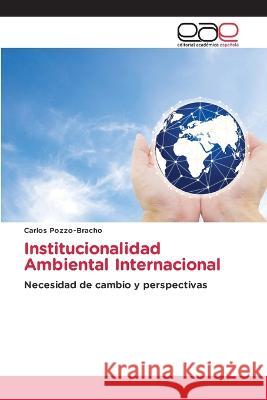 Institucionalidad Ambiental Internacional Carlos Pozzo-Bracho 9786202231466 Editorial Academica Espanola