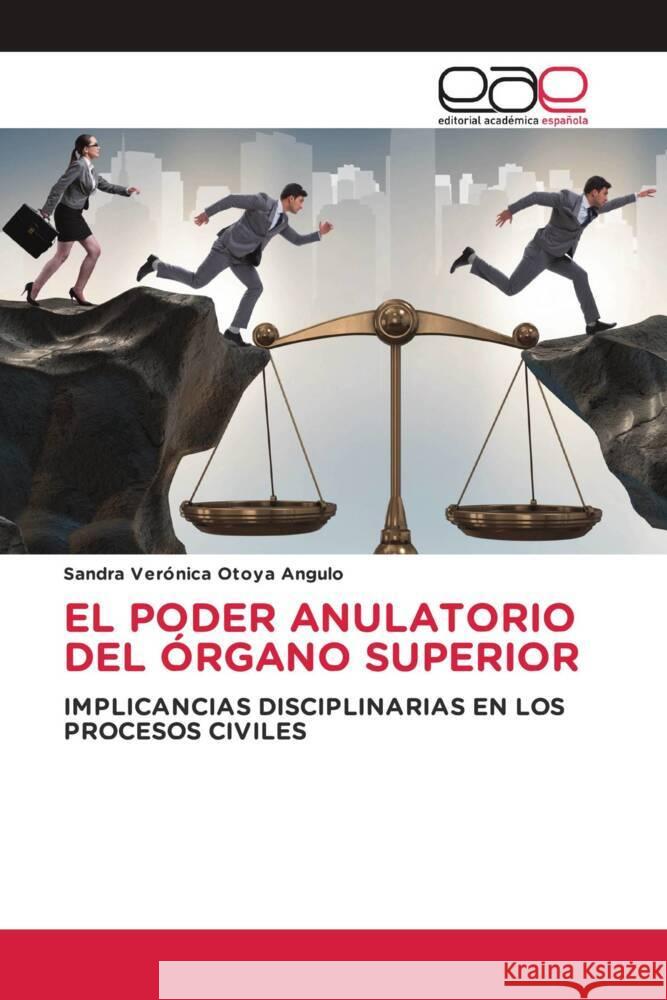 EL PODER ANULATORIO DEL ÓRGANO SUPERIOR Otoya Angulo, Sandra Verónica 9786202231534 Editorial Académica Española