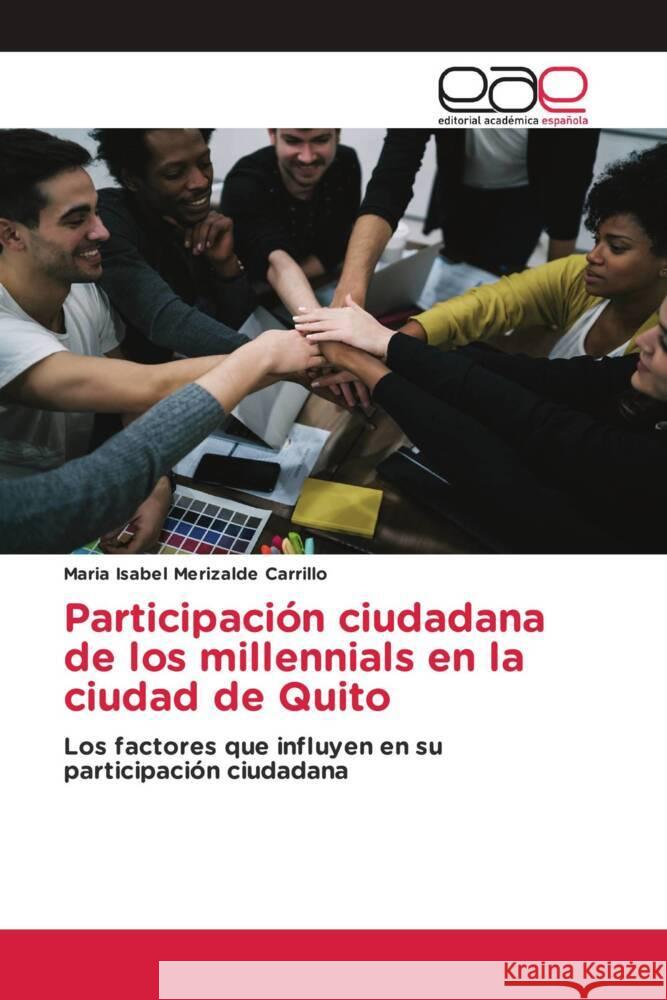 Participación ciudadana de los millennials en la ciudad de Quito Merizalde Carrillo, Maria Isabel 9786202231800