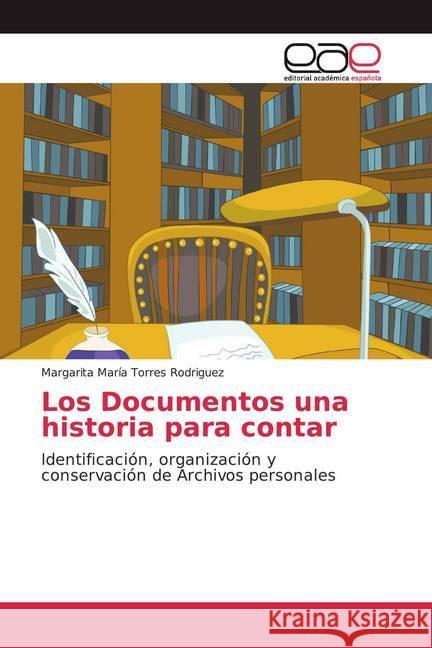 Los Documentos una historia para contar : Identificación, organización y conservación de Archivos personales Torres Rodriguez, Margarita María 9786202231855