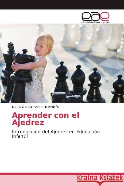 Aprender con el Ajedrez : Introducción del Ajedrez en Educación Infantil García, Laura; Andrés, Antonio 9786202232166