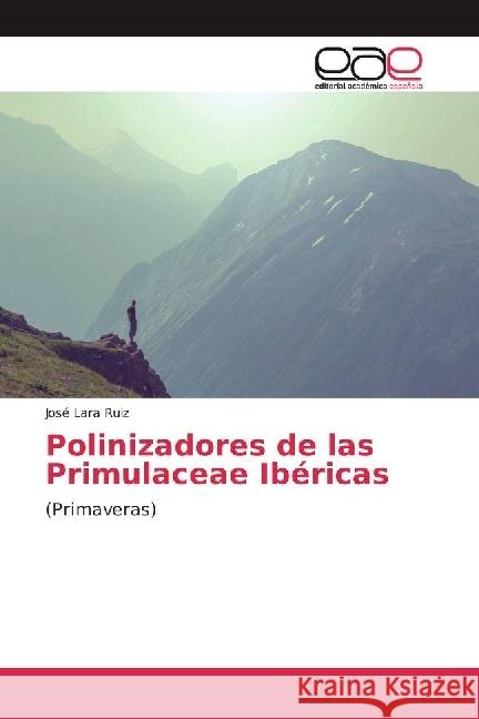 Polinizadores de las Primulaceae Ibéricas : (Primaveras) Lara Ruiz, José 9786202232272 Editorial Académica Española