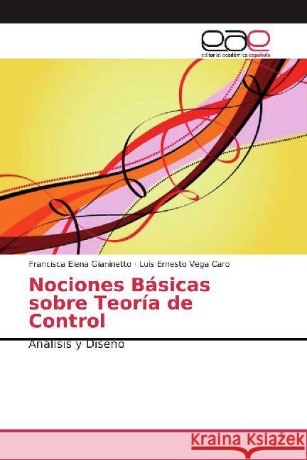 Nociones Básicas sobre Teoría de Control : Análisis y Diseño Gianinetto, Francisca Elena; Vega Caro, Luis Ernesto 9786202232760