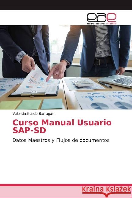Curso Manual Usuario SAP-SD : Datos Maestros y Flujos de documentos García Barragán, Valentín 9786202232807 Editorial Académica Española