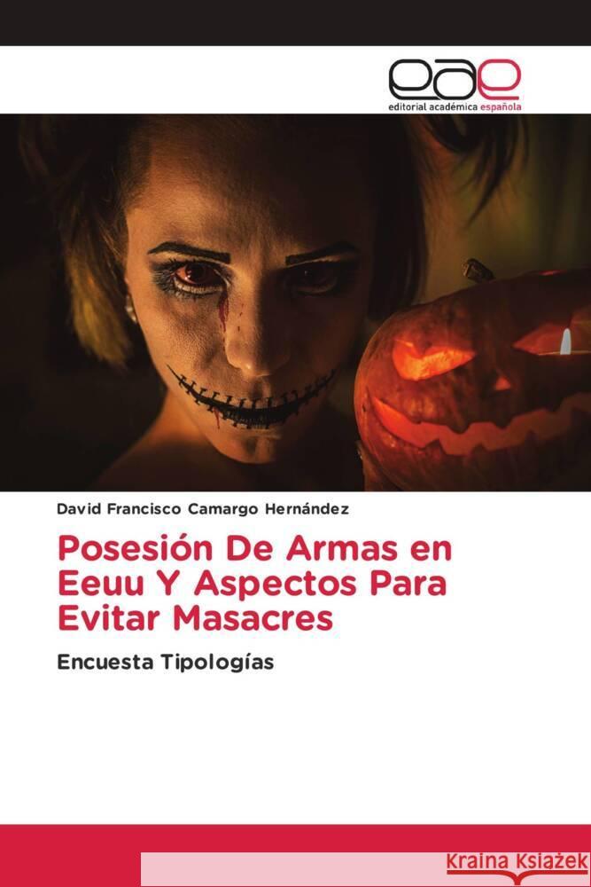 Posesión De Armas en Eeuu Y Aspectos Para Evitar Masacres Camargo Hernández, David Francisco 9786202233224 Editorial Académica Española