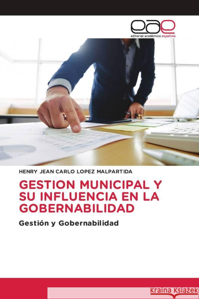 GESTION MUNICIPAL Y SU INFLUENCIA EN LA GOBERNABILIDAD Lopez Malpartida, Henry Jean Carlo 9786202233552