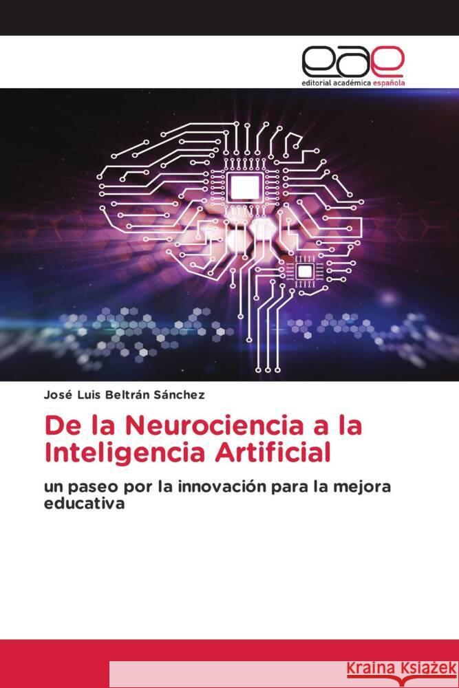 De la Neurociencia a la Inteligencia Artificial Beltrán Sánchez, José Luis 9786202233804