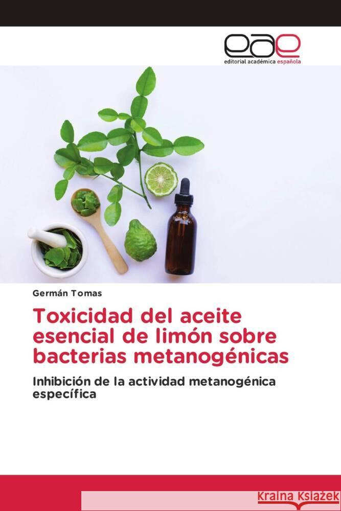 Toxicidad del aceite esencial de limón sobre bacterias metanogénicas Tomas, Germán 9786202234184