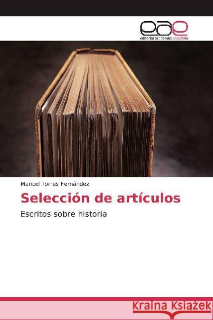 Selección de artículos : Escritos sobre historia Torres Fernández, Manuel 9786202234191