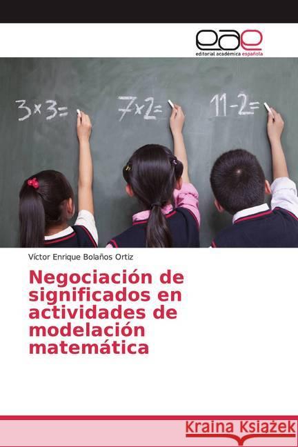 Negociación de significados en actividades de modelación matemática Bolaños Ortiz, Víctor Enrique 9786202234658