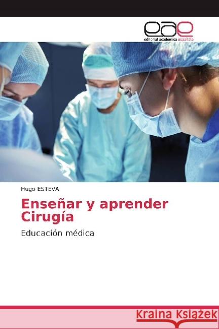 Enseñar y aprender Cirugía : Educación médica ESTEVA, Hugo 9786202234740