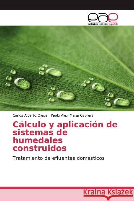 Cálculo y aplicación de sistemas de humedales construidos : Tratamiento de efluentes domésticos Ojeda, Carlos Alberto; Mena Cabrera, Paolo Alex 9786202235181 Editorial Académica Española