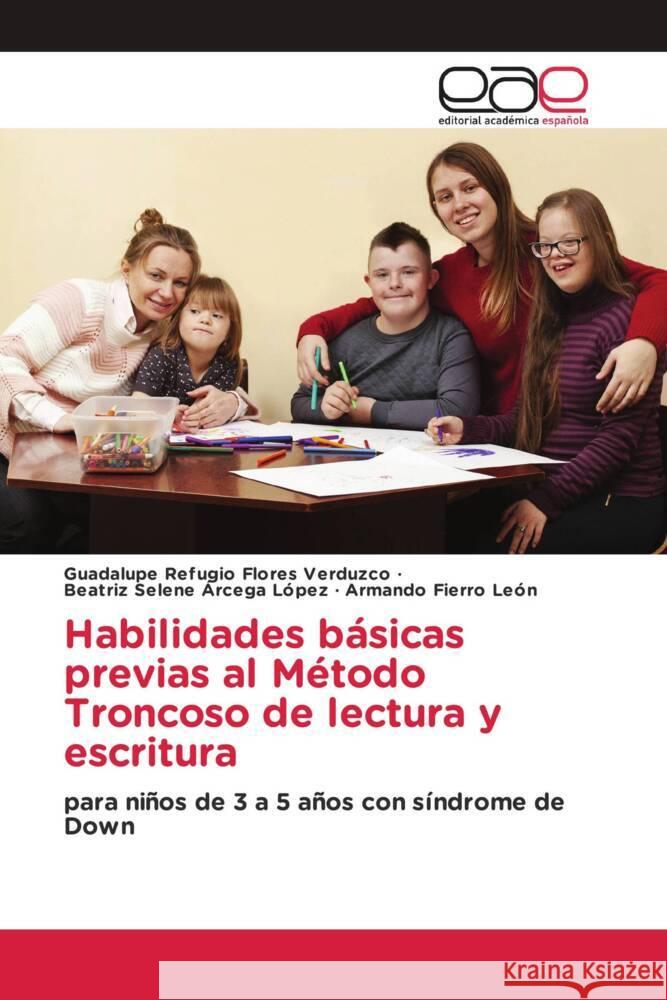 Habilidades básicas previas al Método Troncoso de lectura y escritura Flores Verduzco, Guadalupe Refugio, Arcega López, Beatríz Selene, Fierro León, Armando 9786202235259 Editorial Académica Española