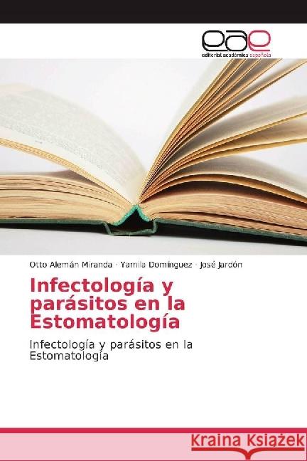 Infectología y parásitos en la Estomatología : Infectología y parásitos en la Estomatología Alemán Miranda, Otto; Domínguez, Yamila; Jardón, José 9786202235594 Editorial Académica Española