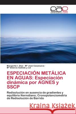 Especiación Metálica En Aguas: Especiación dinámica por AGNES y SSCP Díaz, Margarita I. 9786202235754 Editorial Académica Española