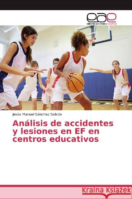 Análisis de accidentes y lesiones en EF en centros educativos Sánchez Sabido, Jesús Manuel 9786202237222