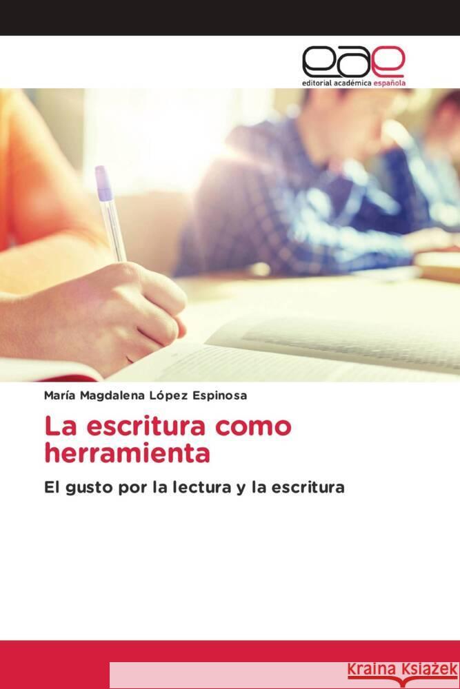 La escritura como herramienta López Espinosa, María Magdalena 9786202237383