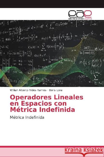 Operadores Lineales en Espacios con Métrica Indefinida : Métrica Indefinida Vides Ramos, Willian Alberto; Lora, Boris 9786202237468