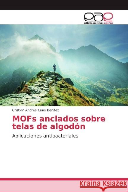 MOFs anclados sobre telas de algodón : Aplicaciones antibacteriales Cano Benítez, Cristian Andrés 9786202237482