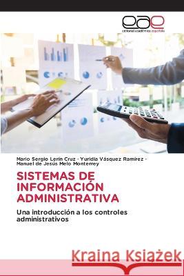 Sistemas de Información Administrativa Mario Sergio Lerín Cruz, Yuridia Vásquez Ramírez, Manuel de Jesús Melo Monterrey 9786202238267