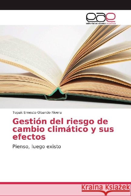 Gestión del riesgo de cambio climático y sus efectos : Pienso, luego existo Obando Rivera, Tupak Ernesto 9786202238298 Editorial Académica Española