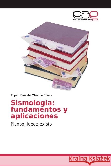Sismologia: fundamentos y aplicaciones : Pienso, luego existo Obando Rivera, Tupak Ernesto 9786202238496