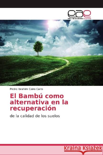 El Bambú como alternativa en la recuperación : de la calidad de los suelos Cairo Cairo, Pedro Ibrahim 9786202238502