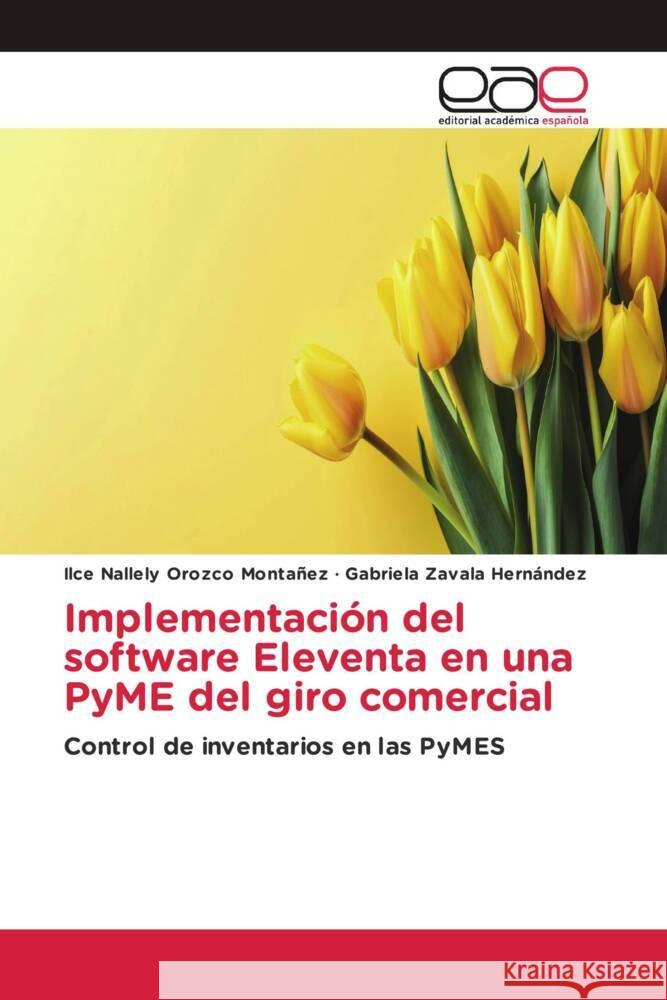 Implementación del software Eleventa en una PyME del giro comercial Orozco Montañez, Ilce Nallely, Zavala Hernández, Gabriela 9786202238519 Editorial Académica Española