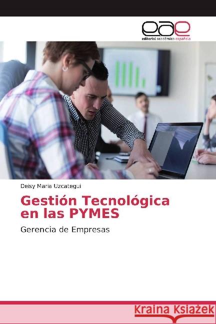 Gestión Tecnológica en las PYMES : Gerencia de Empresas Uzcategui, Deisy Maria 9786202238656 Editorial Académica Española