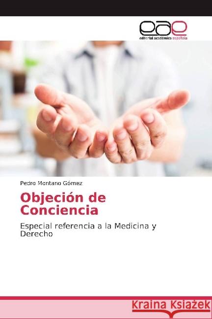 Objeción de Conciencia : Especial referencia a la Medicina y Derecho Montano Gómez, Pedro 9786202239301