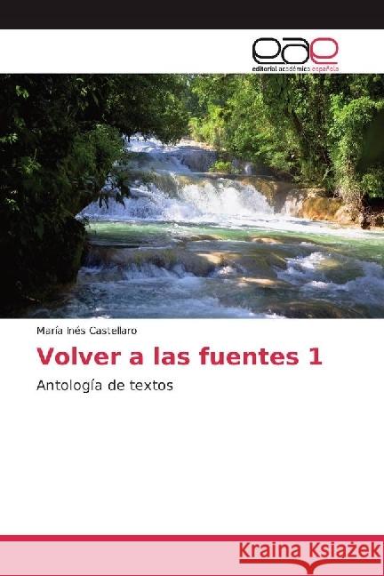 Volver a las fuentes 1 : Antología de textos Castellaro, María Inés 9786202239776