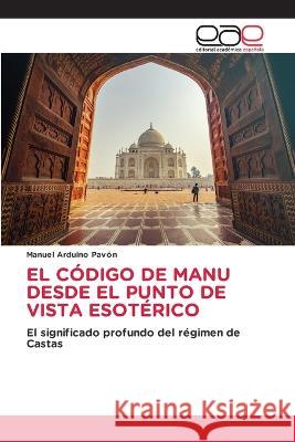 El Código de Manu Desde El Punto de Vista Esotérico Manuel Arduino Pavón 9786202239844 Editorial Academica Espanola