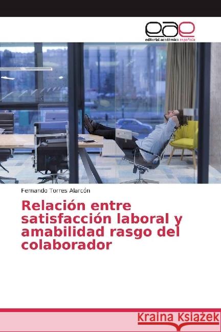 Relación entre satisfacción laboral y amabilidad rasgo del colaborador Torres Alarcón, Fernando 9786202239882